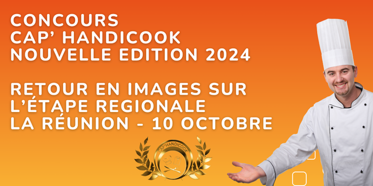 Photo d'un cuisinier avec sa toque blanche et texte : concours cap'handicook - nouvelle édition 2024 - Retour en images sur l'étape régional La Réunion le 10 octobre